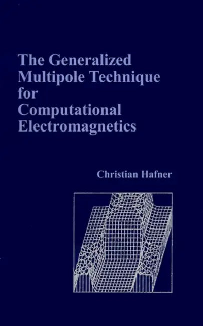 The Generalized Multipole Technique for Computational Electromagnetics by Christian Hafner