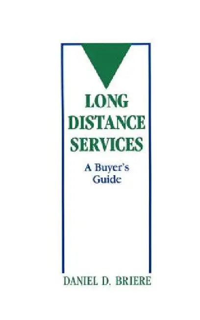 Long Distance Services: A Buyer's Guide by Daniel D. Briere