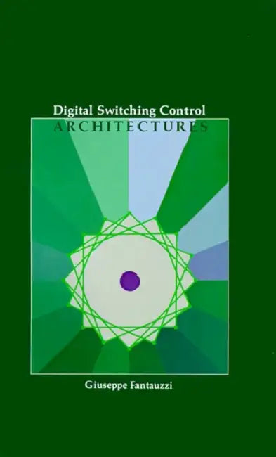 Digital Switching Control Architectures by Giuseppe Fantauzzi, Giuseppe Fantauzzi