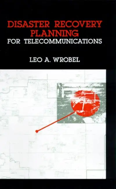 Disaster Recovery Planning for Telecommunications by Leo a. Wrobel