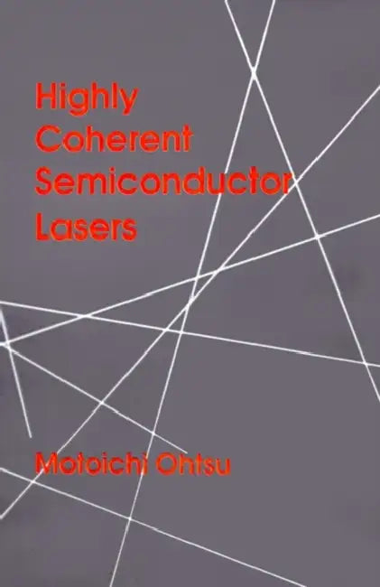 Highly Coherent Semiconductor Lasers by Motoichi Ohtsu, Motoichi Ohtsu