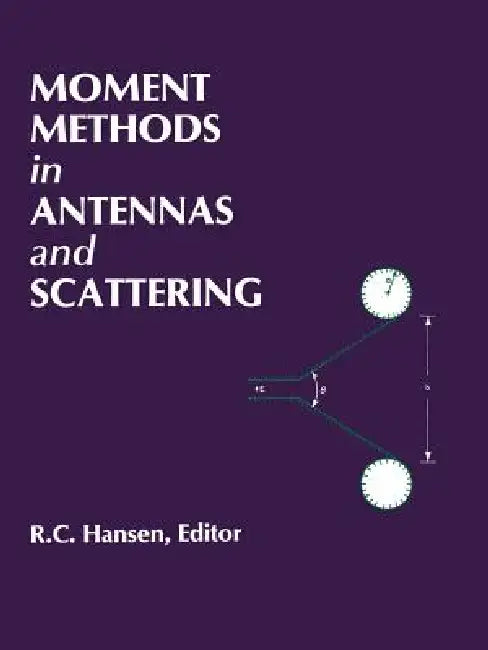 Moment Methods in Antennas and Scattering by Robert C. Hansen
