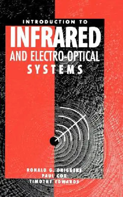 Introduction to Infrared and Electro-Optical Systems by Ronald G. Driggers, Timothy Edwards, Paul Cox