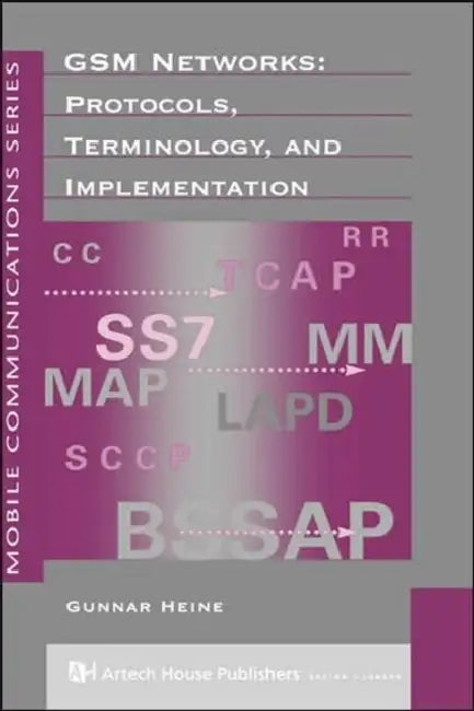 GSM Networks: Protocols, Terminology & Implementa- Tion by Gunnar Heine