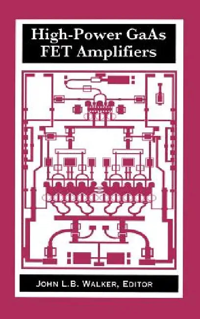 High-Power GaAs FET Amplifiers by John L. B. Walker, John L. B. Walker, John L. B. Walker