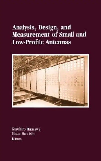 Analysis, Design, and Measurement of Small and Low-Profile Antennas by Kazuhiro Hirasawa, Misao Haneishi, Misao Haneishi