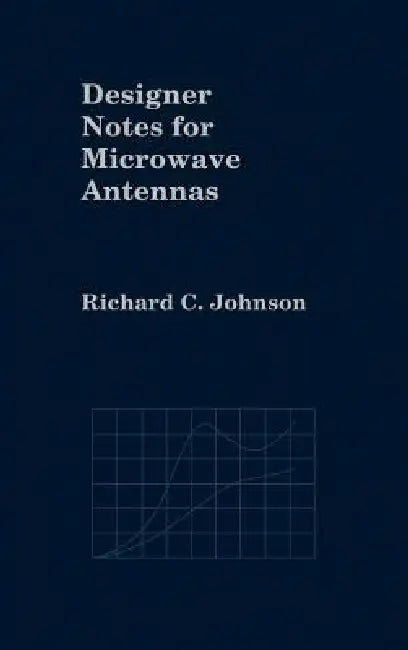 Designer Notes for Microwave Antennas by Richard C. Johnson