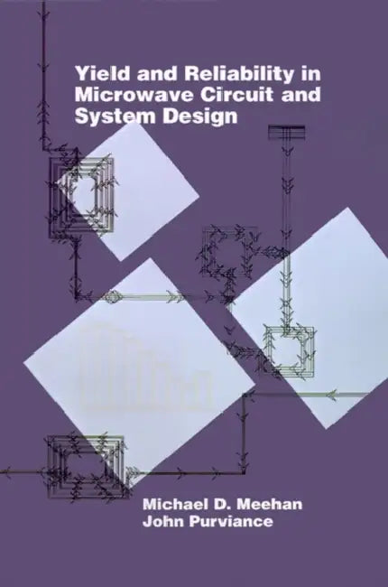 Yield and Reliability in Microwave Circuit and System Design by Michael D. Meehan, John Purviance, Michael D. Meehan