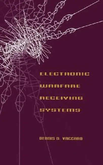 Electronic Warfare Receiving Systems by Dennis D. Vaccaro, Dennis D. Vaccaro