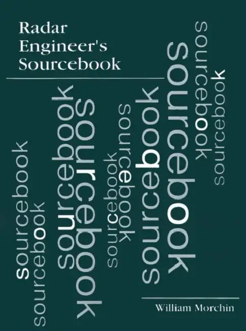 Radar Engineer's Sourcebook by William C. Morchin, William C. Morchin