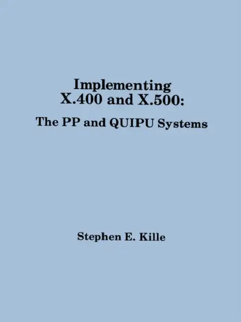 Implementing X.400 and X.500: The Pp an by Steve Kille, Stephen E. Kille, Stehen E. Kille