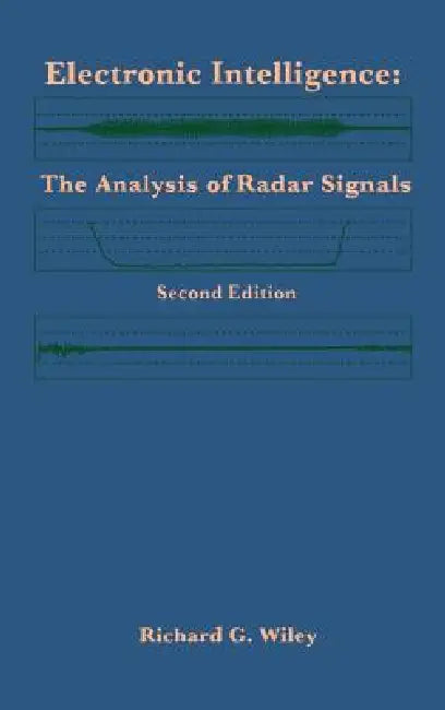 Electronic Intelligence: The Analysis of Radar Signals Second Edition by Richard G. Wiley