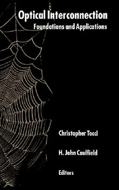 Optical Interconnection Foundation Applications by Christopher S. Tocci, H. John Caulfield, P. W. Smith