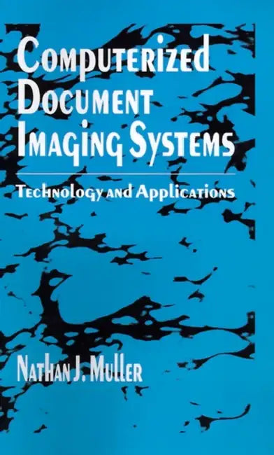 Computerized Document Imaging Systems: Technology and Applications by Nathan J. Muller, Linda Lee Tyke, Nathan J. Muller