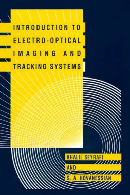 Introduction to Electro-Optical Imaging and Tracking Systems by Khalil Seyrafi, Shahan a. Hovanessian, Shahan a. Hovanessian