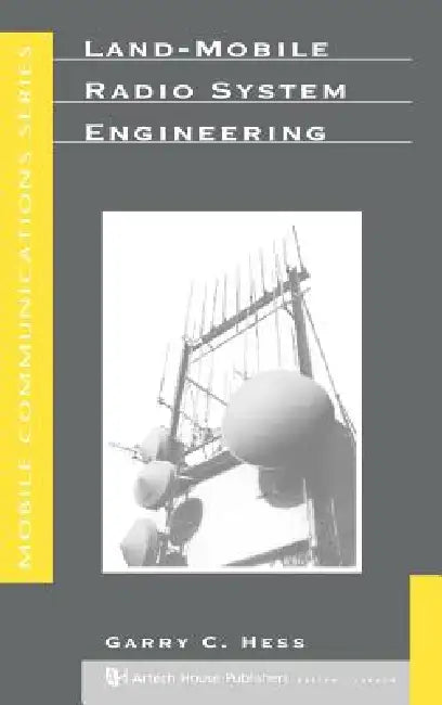 Land-Mobile Radio System Engineering by Garry C. Hess