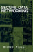 Secure Data Networking by Michael Purser, Michael Purser