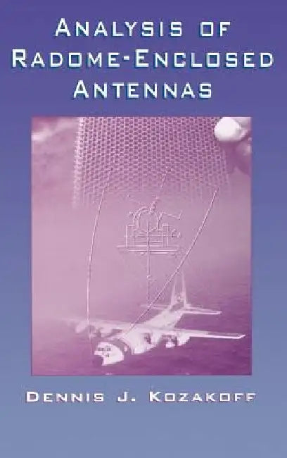 Analysis of Radome-Enclosed Antennas by Dennis J. Kozakoff