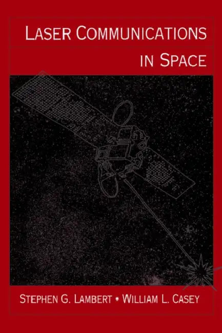 Laser Communications in Space by Stephen G. Lambert, Stephen G. Lambert, William L. Casey
