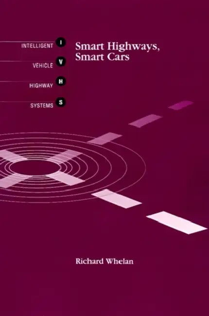 Smart Highways, Smart Cars by Richard Whelan