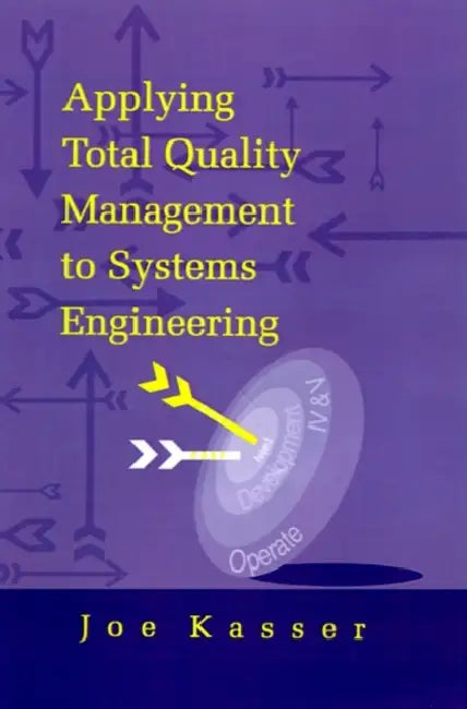 Applying Total Quality Management to Systems Engineering by Joe Kasser