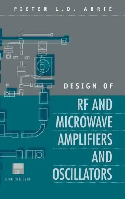 Design of RF and Microwave Amplifiers and Oscillators by Pieter L. D. Abrie