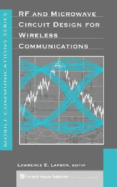 RF and Microwave Circuit Design for Wireless Communications by Lawrence E. Larson