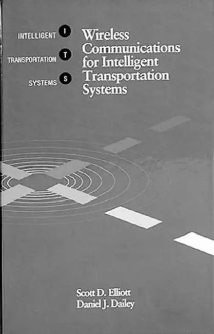 Wireless Communications for Intelligent Transportation Systems by Scott D. Elliott, Daniel J. Dailey