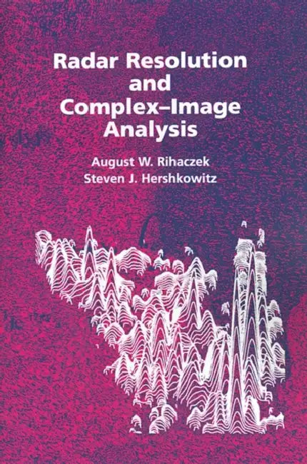 Radar Resolution and Complex-Image Analysis by August W. Rihaczek, Steven J. Hershkowitz