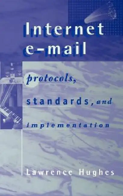 Internet E-mail Protocols, Standards and Implementation by Lawrence Hughes