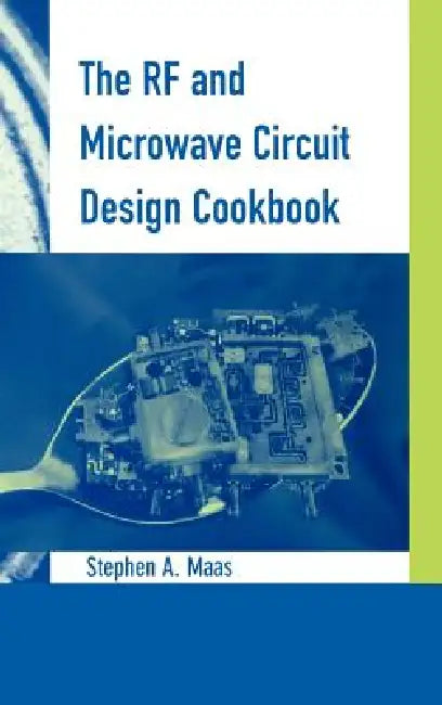 The RF and Microwave Circuit Design Cookbook by Stephen a. Maas