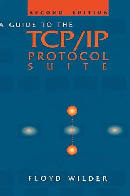 Guide to the TCP/IP Protocol Suite by Floyd Wilder