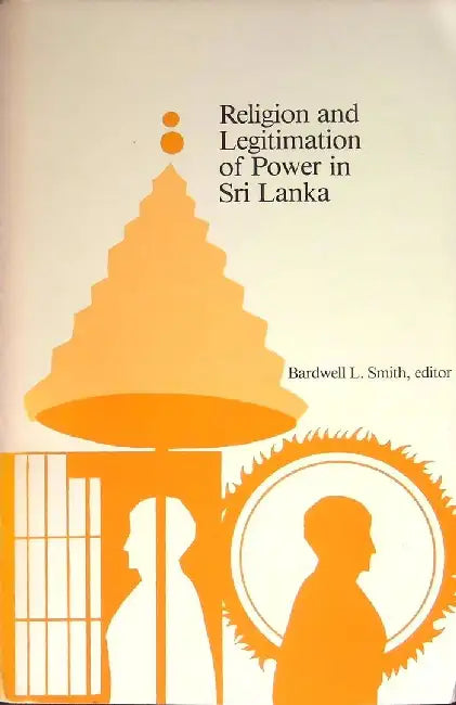 Religion and Legitimation of Power in Sri Lanka by Bardwell Smith