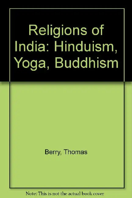 Religions of India: Hinduism, Yoga, Budd by Thomas Berry