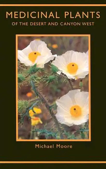 Medicinal Plants of the Desert and Canyon West by Michael Moore
