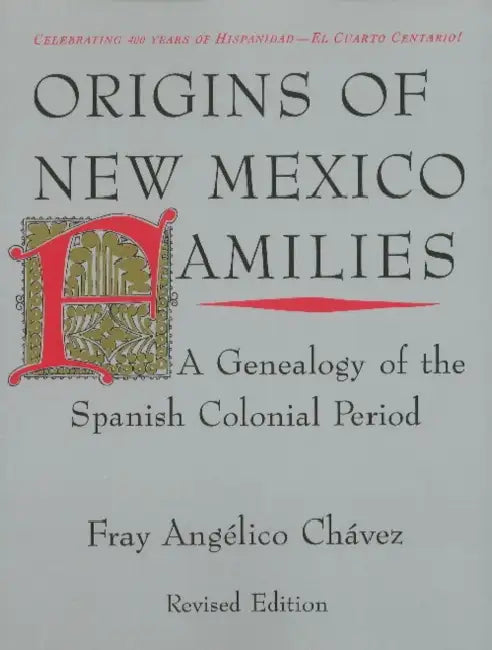 Origins of New Mexico Families: A Genealogy of the Spanish Colonial Period by Fray Angélico Chávez