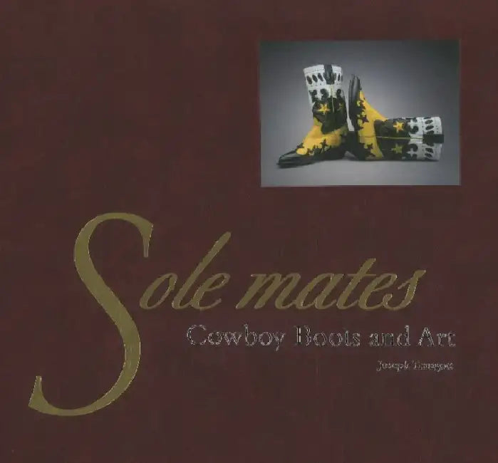 Sole Mates: Cowboy Boots and Art by Joseph Traugott