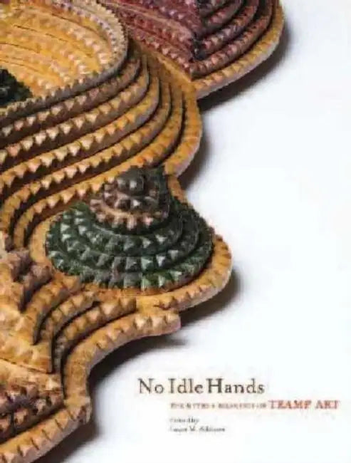 No Idle Hands: The Myths and Meanings of Tramp Art by Laura M. Addison, Umberger Leslie, Leslie Umberger