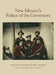 New Mexico's Palace of the Governors: Highlights from the Collections: Highlights from the Collections by Daniel Kosharek, Alicia Romero