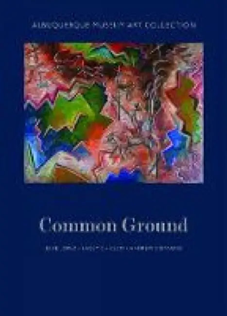 Albuquerque Museum Art Collection: Common Ground by Josie Lopez, Lacey Chrisco, Andrew Connors