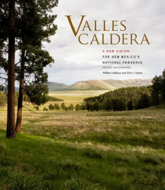 Valles Caldera: A New Vision for New Mexico's National Preserve by William Debuys, Don J. Usner