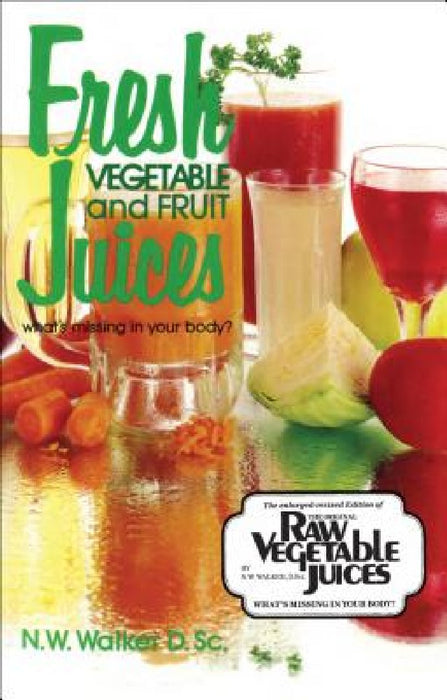 Fresh Vegetable and Fruit Juices: What's Missing in Your Body?
