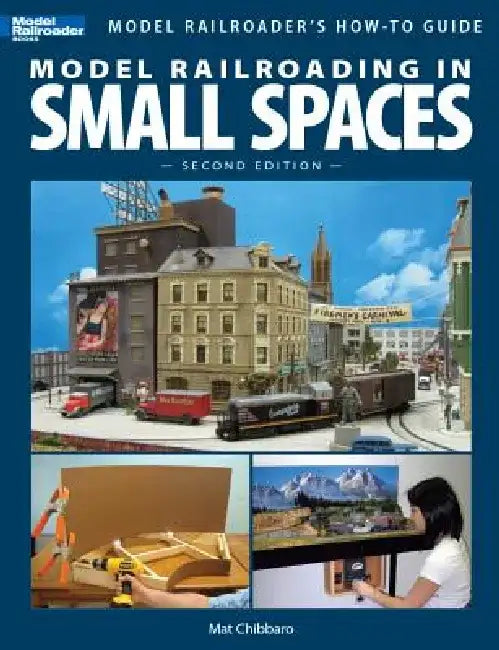 Model Railroading in Small Spaces by Mat Chibbaro