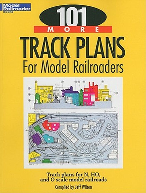 101 More Track Plans for Model Railroaders by Jeff Wilson