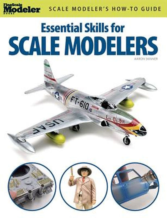 Essential Skills for Scale Modelers by Aaron Skinner