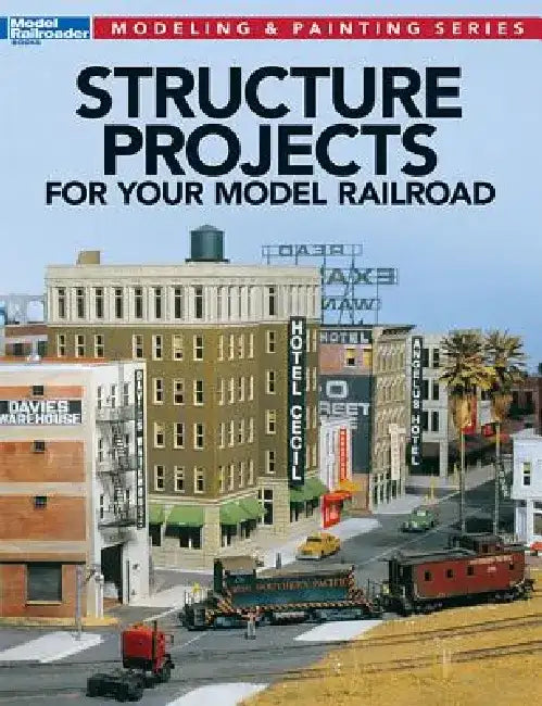 Structure Projects for Your Model Railroad by Jeff Wilson