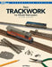 Basic Trackwork for Model Railroaders, Second Edition by Jeff Wilson