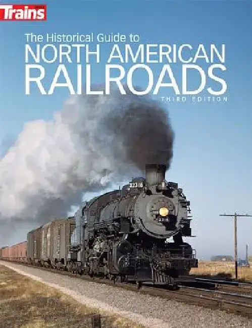 The Historical Guide to North American Railroads by Jeff Wilson