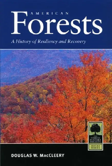 American Forests: A History of Resiliency and Recovery by Douglas W. MacCleery, Steven Anderson, R. Scott Wallinger