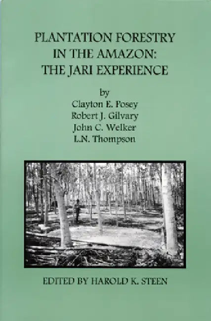 Plantation Forestry in the Amazon: The Jari Experience by Clayton E. Posey, Robert J. Gilvary, John C. Welker